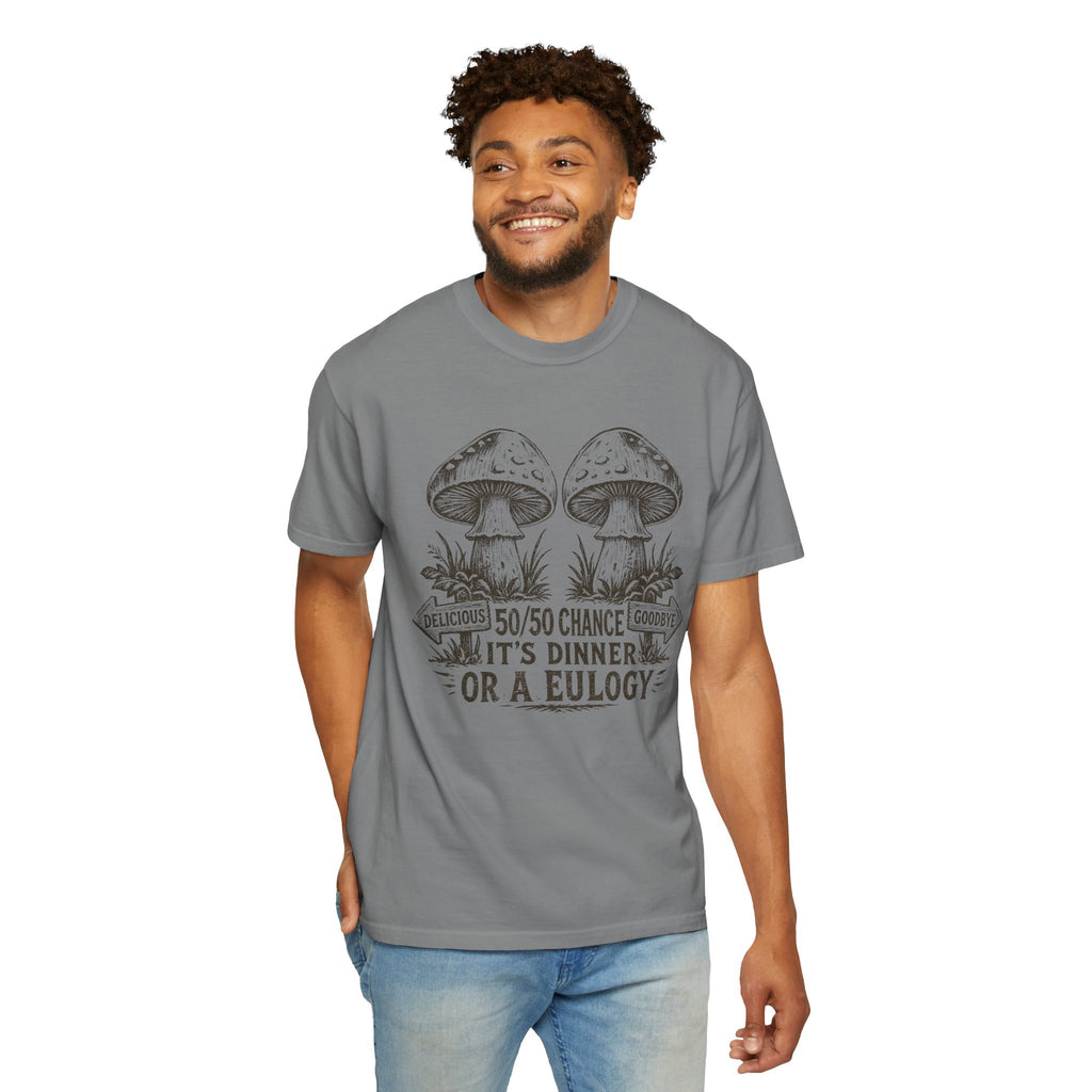 Comfort Colors Mushroom Quote Tee — “50/50 Chance It’s Dinner or a Eulogy” Graphic T-Shirt
