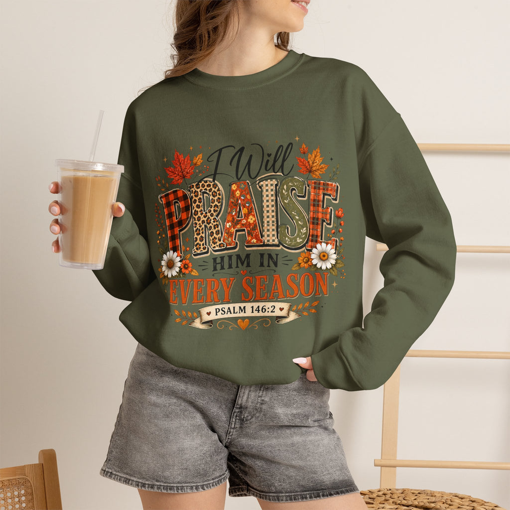 Crewneck Sweatshirt - "I Will Praise Him In Every Season" Autumn Christian Sweatshirt (Psalm 146:2)