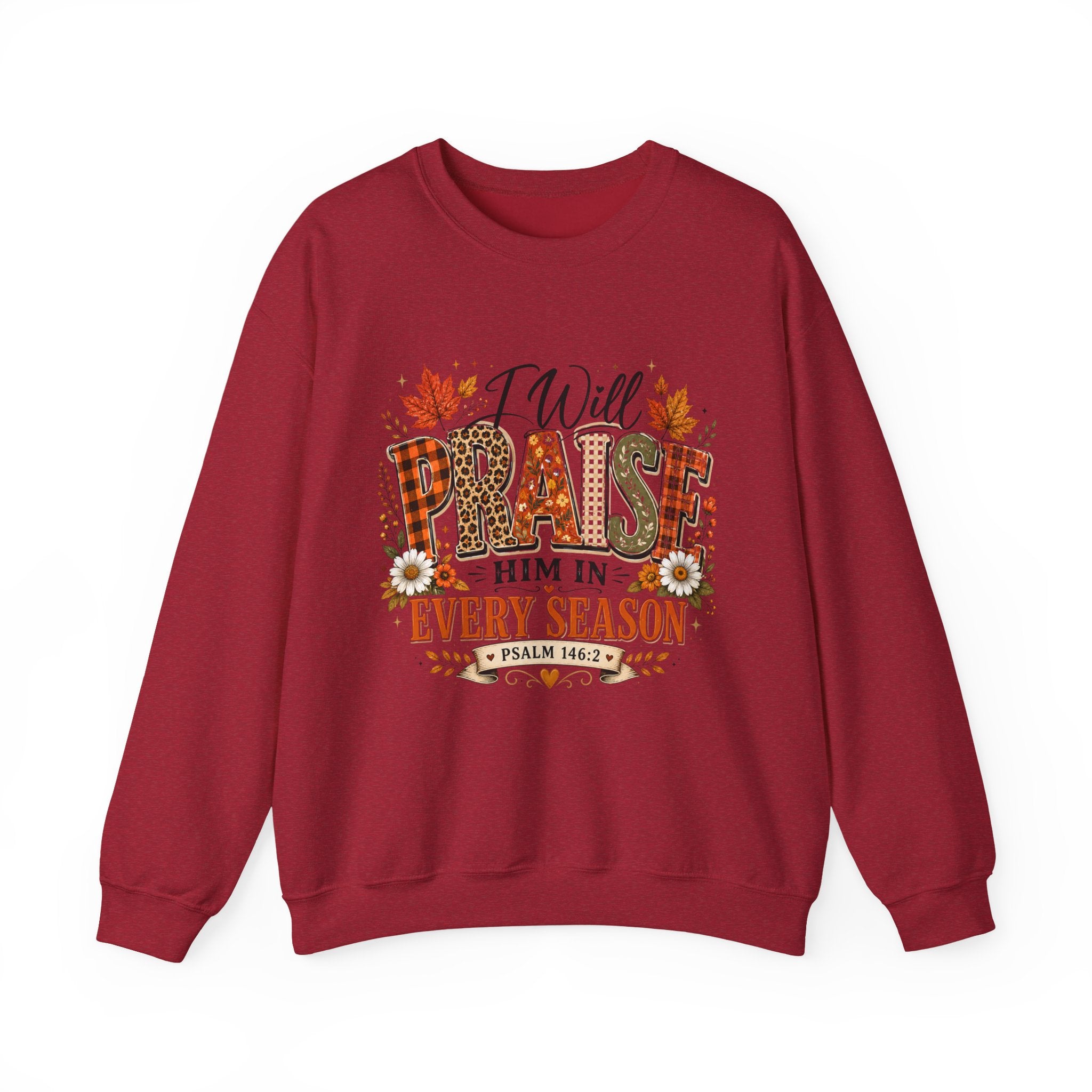 Crewneck Sweatshirt - "I Will Praise Him In Every Season" Autumn Christian Sweatshirt (Psalm 146:2)