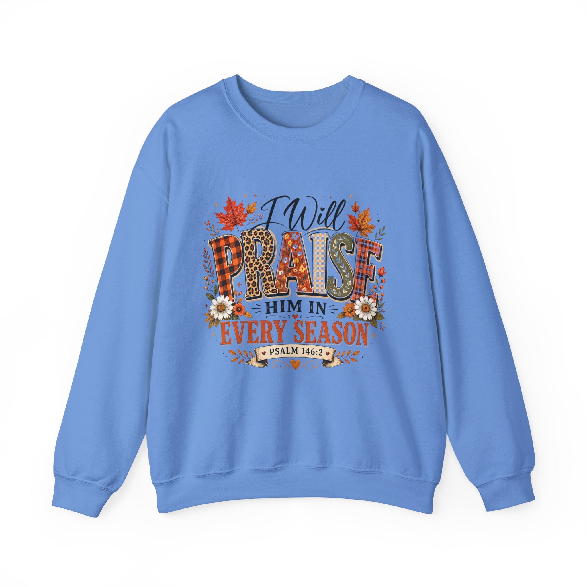 Crewneck Sweatshirt - "I Will Praise Him In Every Season" Autumn Christian Sweatshirt (Psalm 146:2)