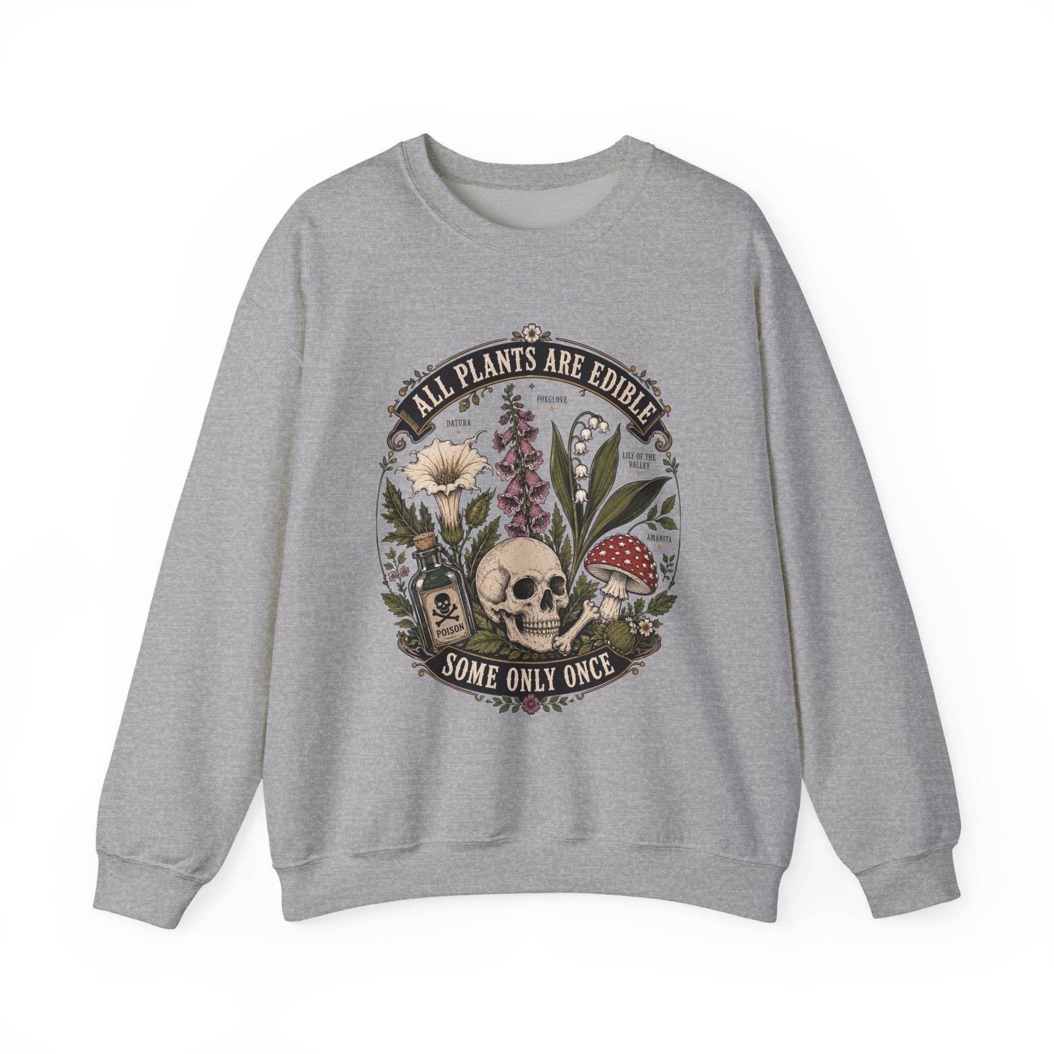 Skull & Poisonous Plants Sweatshirt — "All Plants Are Edible, Some Only Once" Crewneck