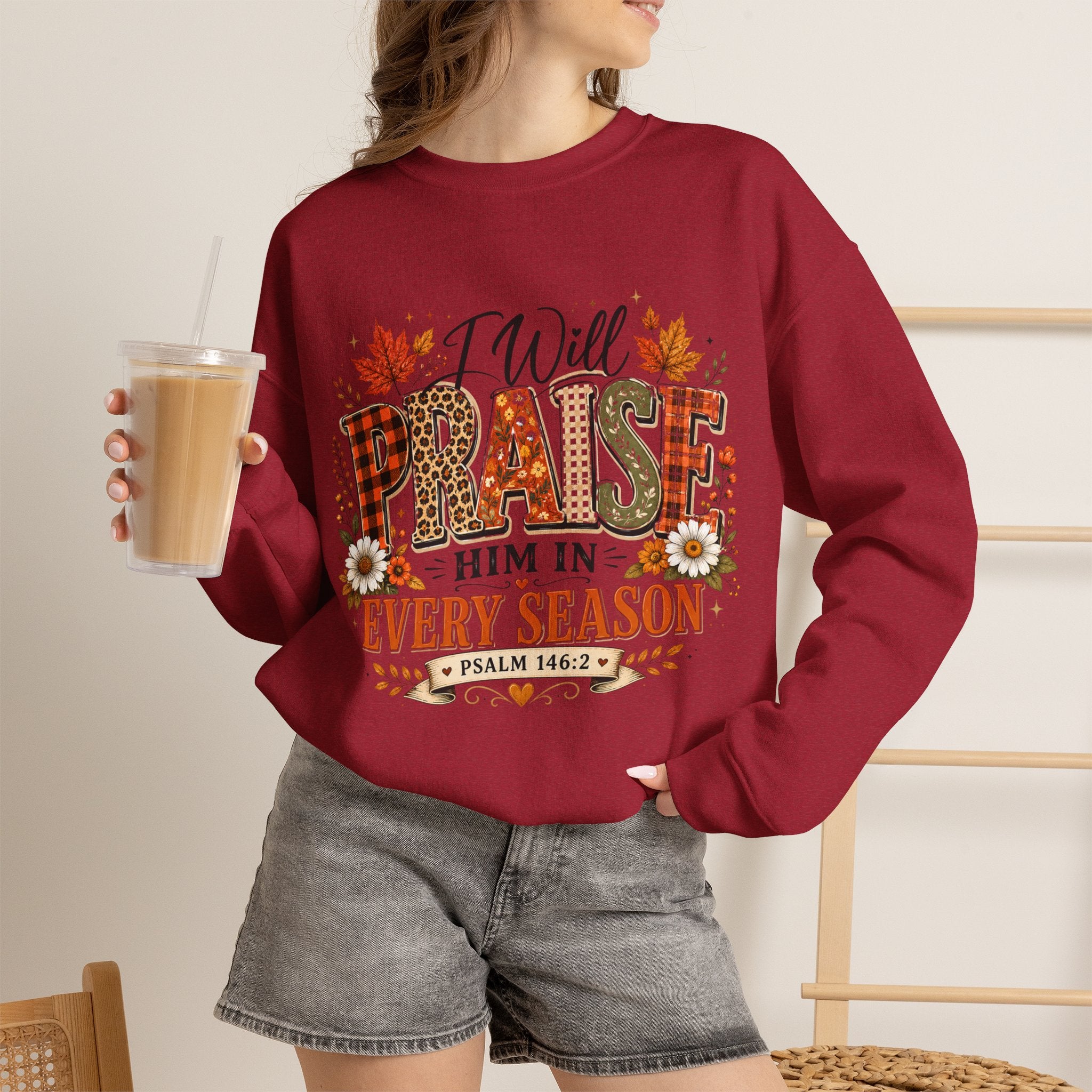 Crewneck Sweatshirt - "I Will Praise Him In Every Season" Autumn Christian Sweatshirt (Psalm 146:2)
