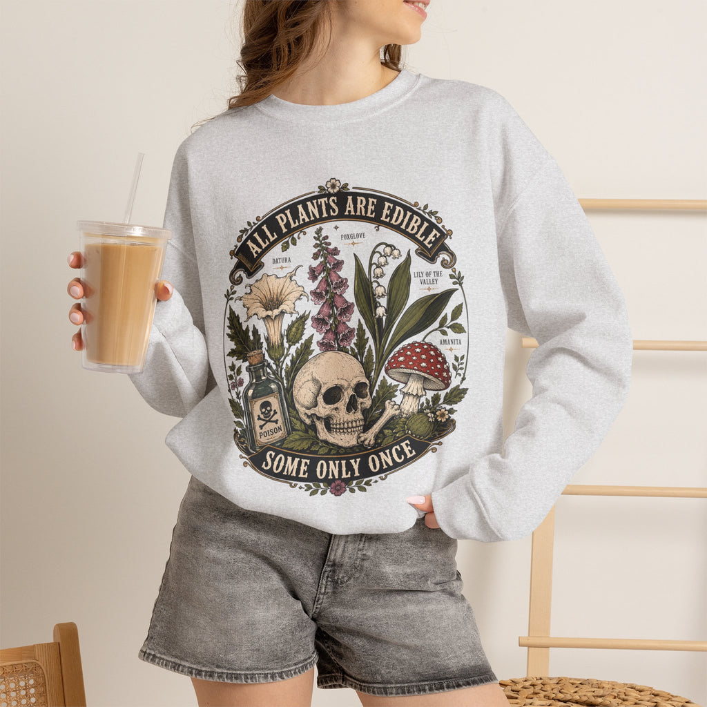 Skull & Poisonous Plants Sweatshirt — "All Plants Are Edible, Some Only Once" Crewneck