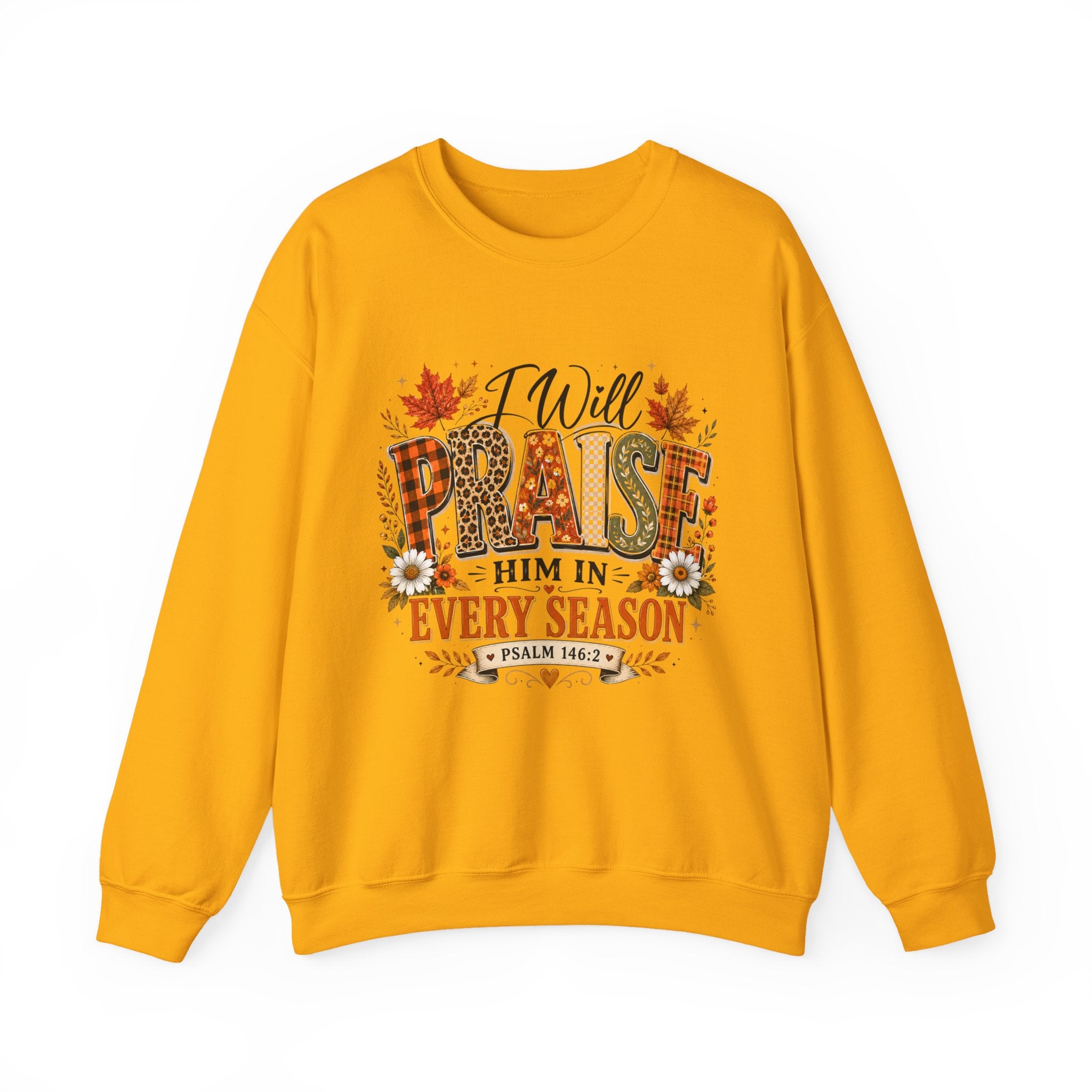 Crewneck Sweatshirt - "I Will Praise Him In Every Season" Autumn Christian Sweatshirt (Psalm 146:2)