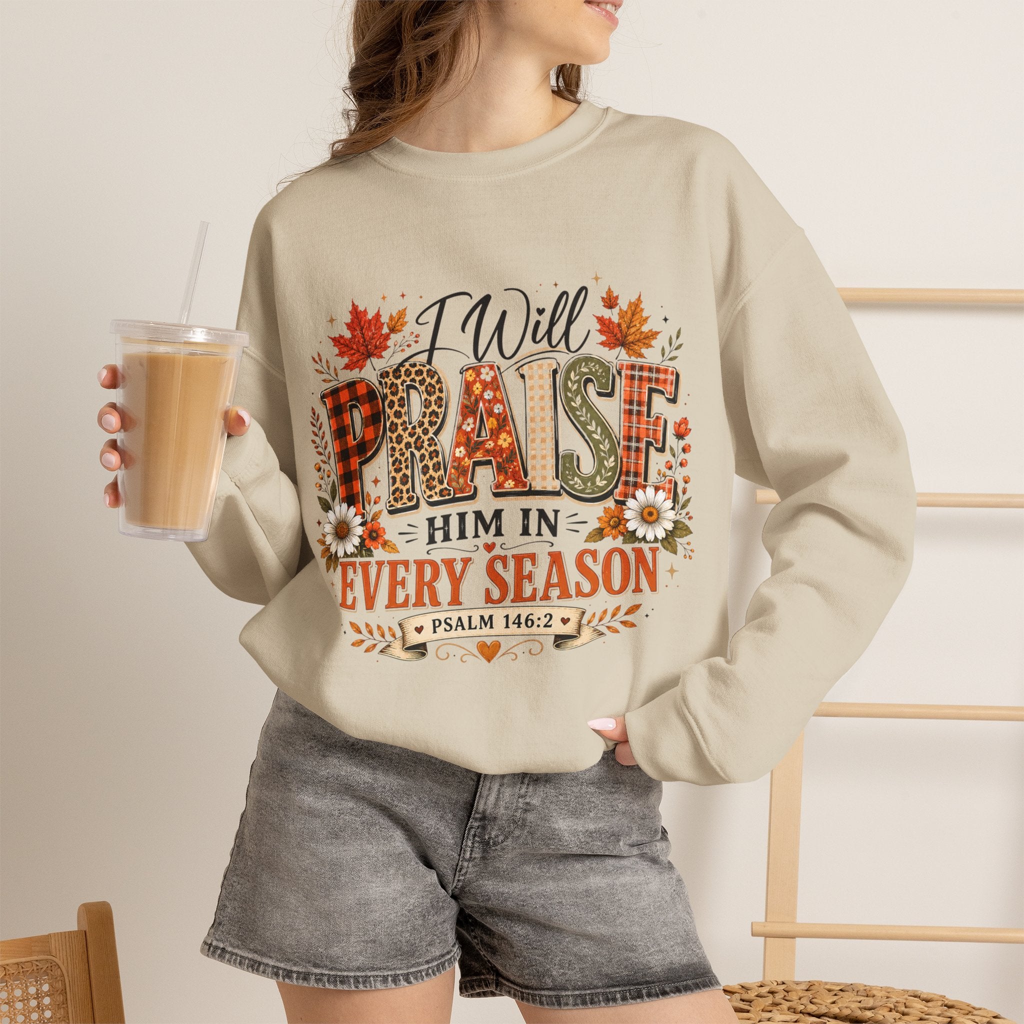 Crewneck Sweatshirt - "I Will Praise Him In Every Season" Autumn Christian Sweatshirt (Psalm 146:2)