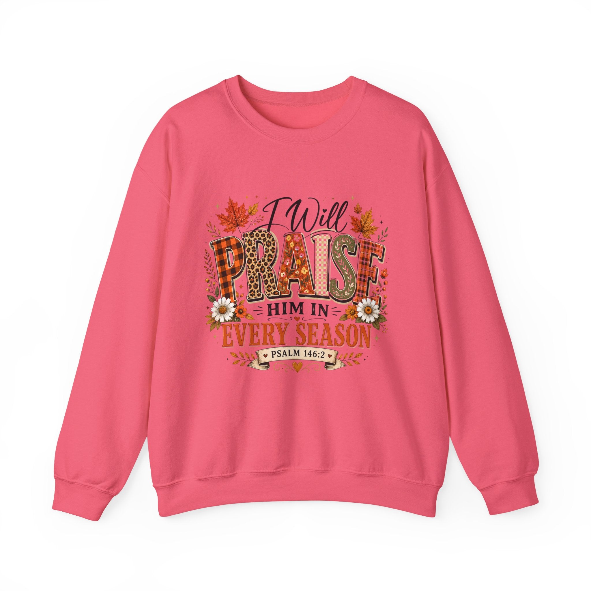 Crewneck Sweatshirt - "I Will Praise Him In Every Season" Autumn Christian Sweatshirt (Psalm 146:2)