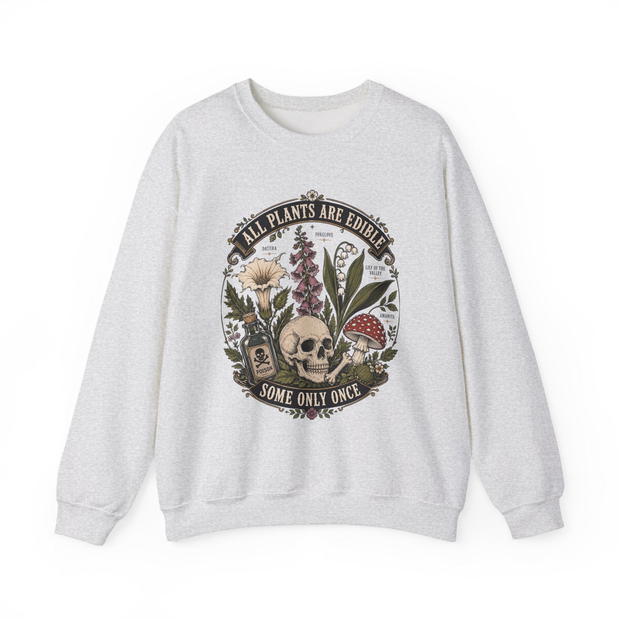 Skull & Poisonous Plants Sweatshirt — "All Plants Are Edible, Some Only Once" Crewneck