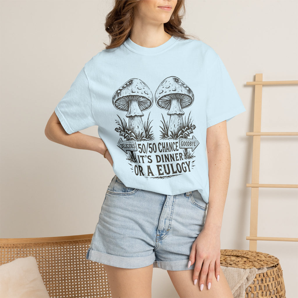 Comfort Colors Mushroom Quote Tee — “50/50 Chance It’s Dinner or a Eulogy” Graphic T-Shirt