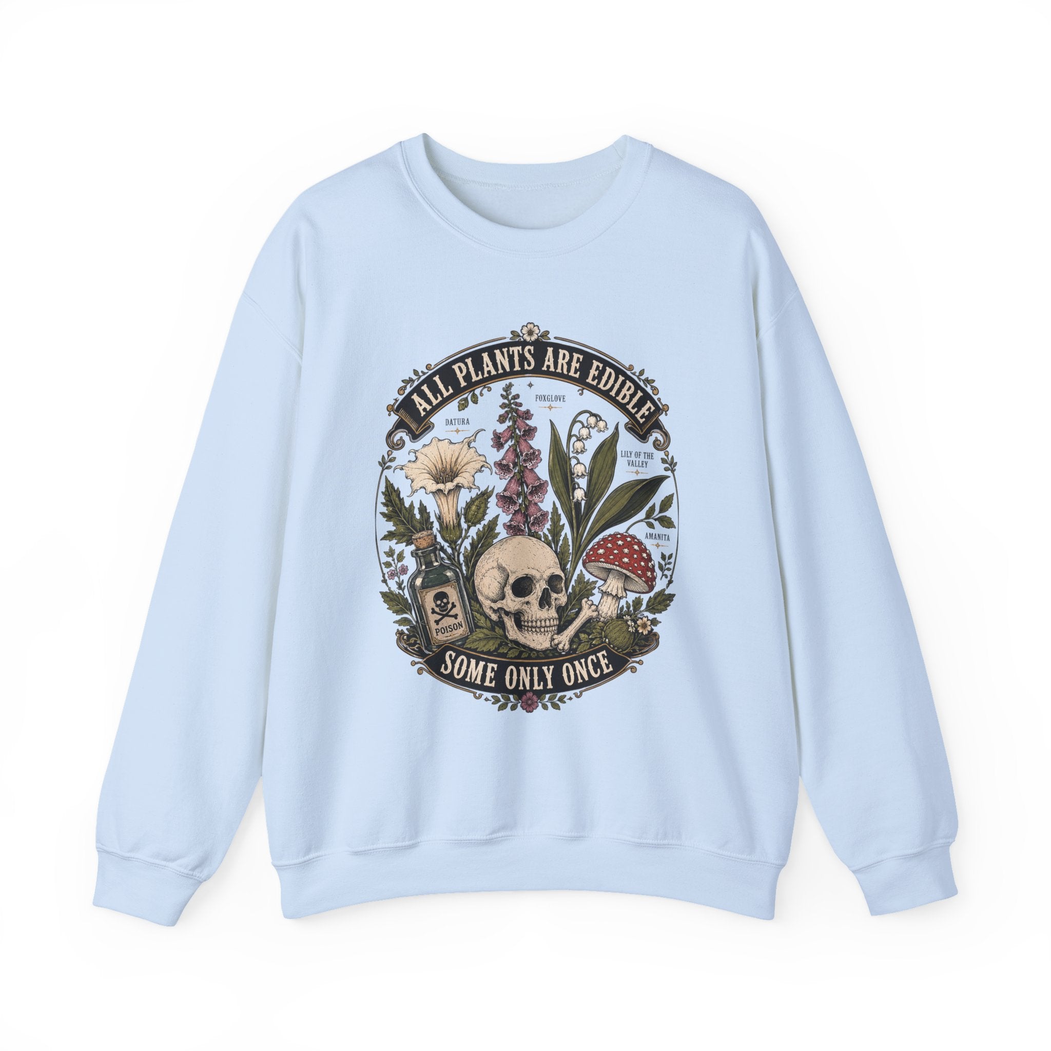 Skull & Poisonous Plants Sweatshirt — "All Plants Are Edible, Some Only Once" Crewneck