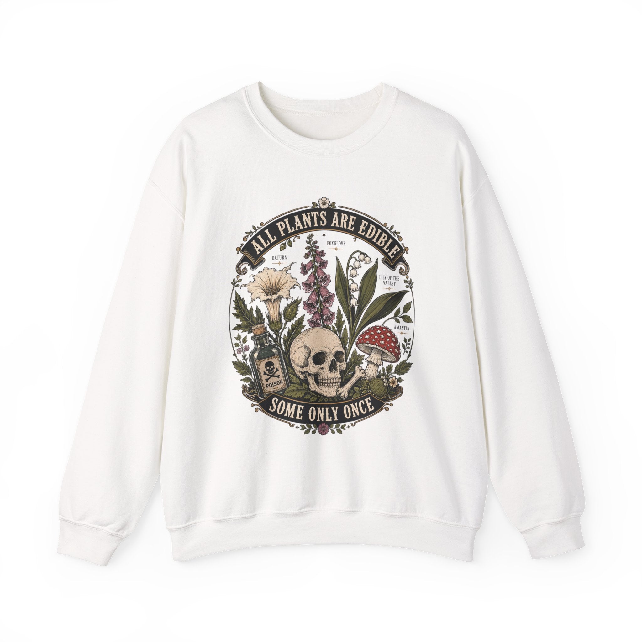 Skull & Poisonous Plants Sweatshirt — "All Plants Are Edible, Some Only Once" Crewneck
