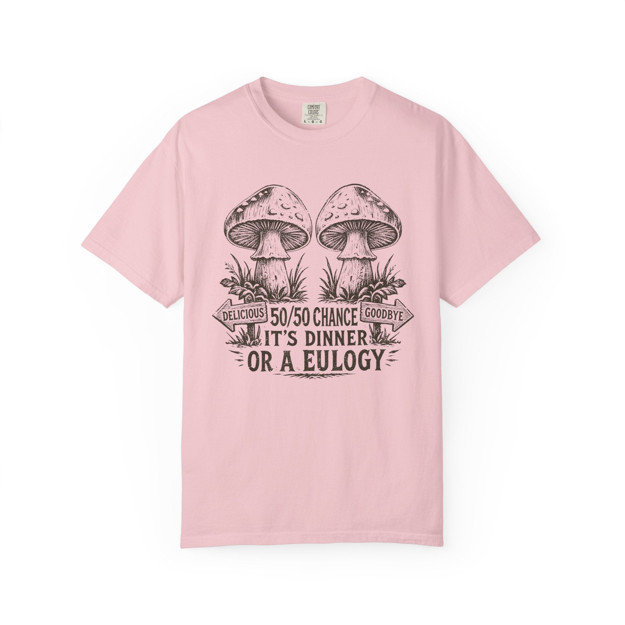 Comfort Colors Mushroom Quote Tee — “50/50 Chance It’s Dinner or a Eulogy” Graphic T-Shirt