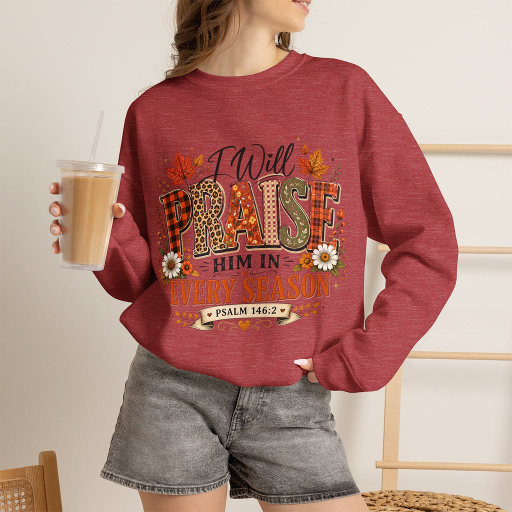 Crewneck Sweatshirt - "I Will Praise Him In Every Season" Autumn Christian Sweatshirt (Psalm 146:2)