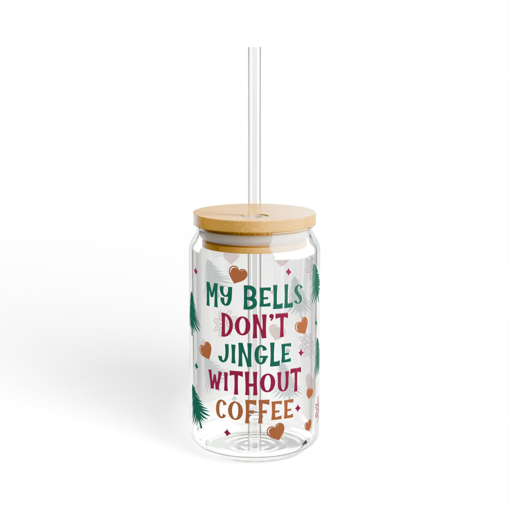 Holiday Coffee Sipper Glass, 16oz – "My Bells Don’t Jingle Without Coffee" Festive Reusable Cup