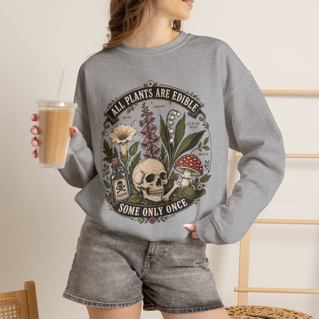 Skull & Poisonous Plants Sweatshirt — "All Plants Are Edible, Some Only Once" Crewneck