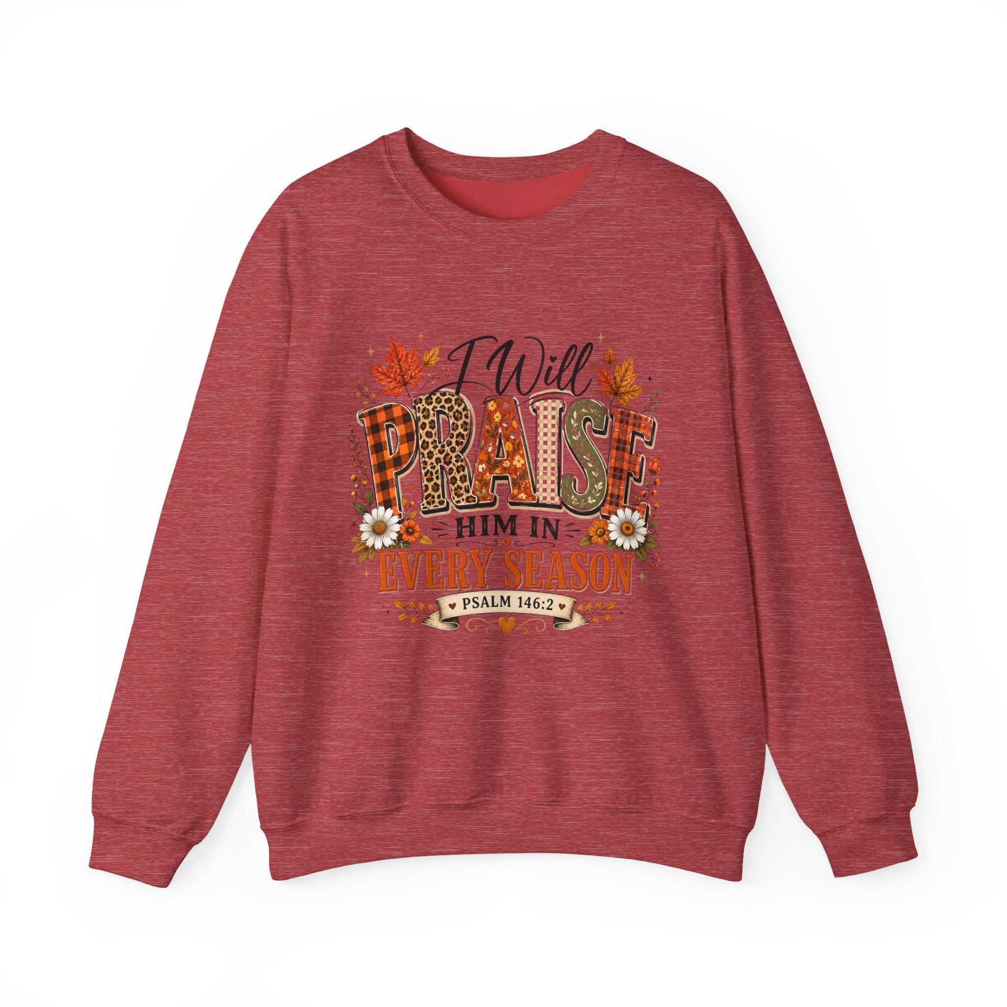 Crewneck Sweatshirt - "I Will Praise Him In Every Season" Autumn Christian Sweatshirt (Psalm 146:2)