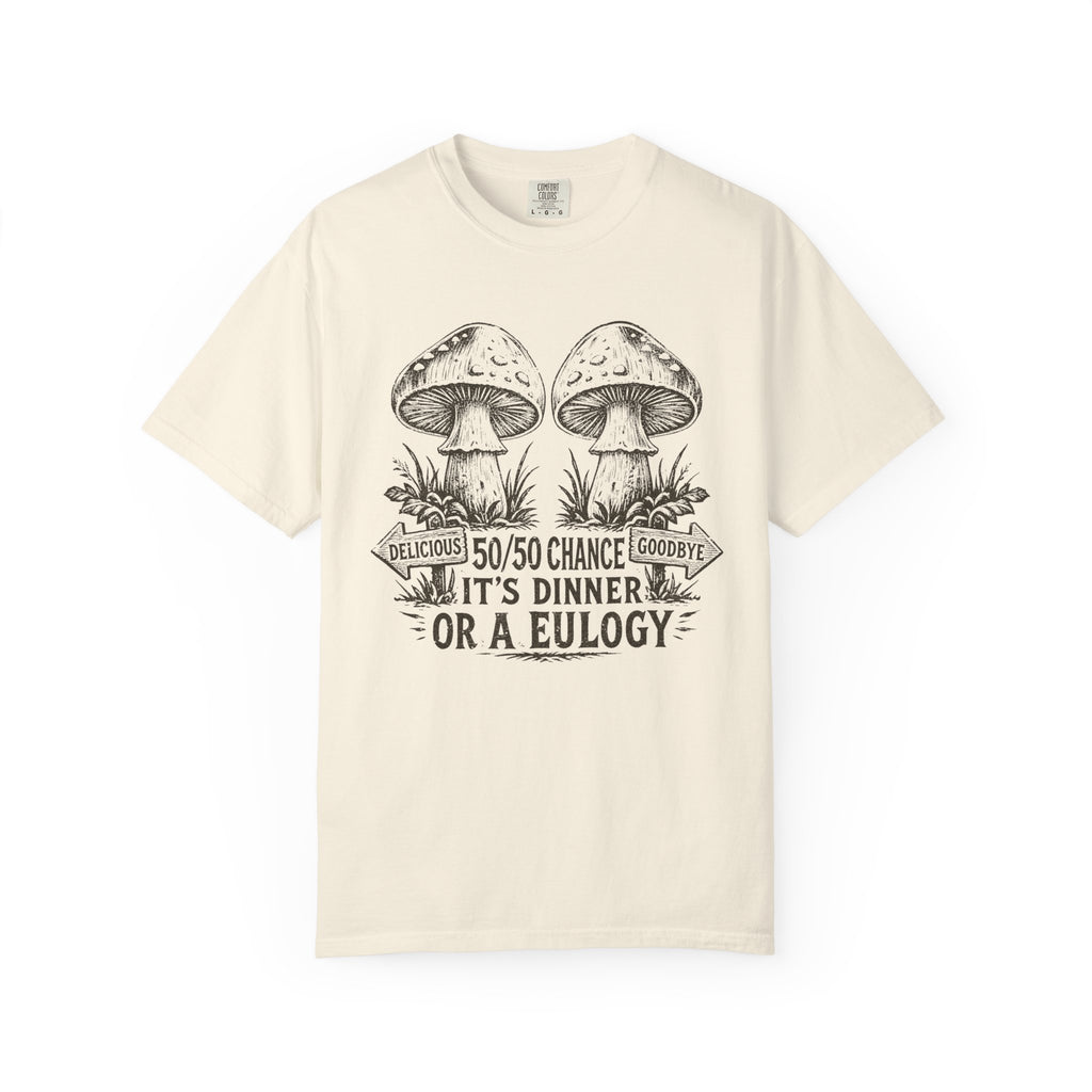 Comfort Colors Mushroom Quote Tee — “50/50 Chance It’s Dinner or a Eulogy” Graphic T-Shirt