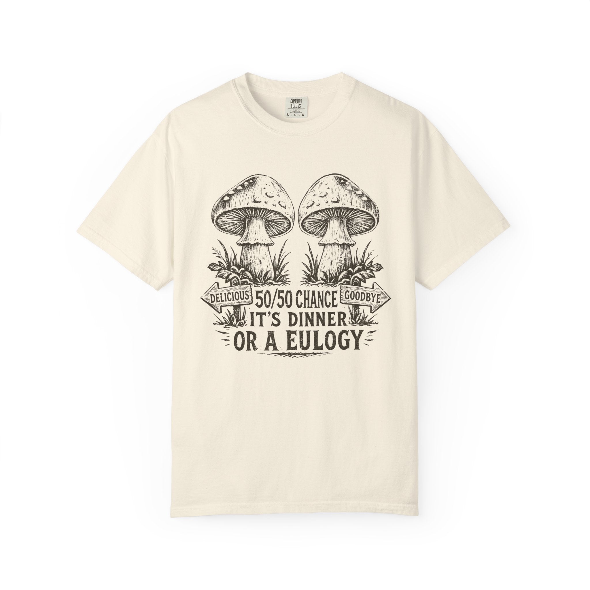 Comfort Colors Mushroom Quote Tee — “50/50 Chance It’s Dinner or a Eulogy” Graphic T-Shirt