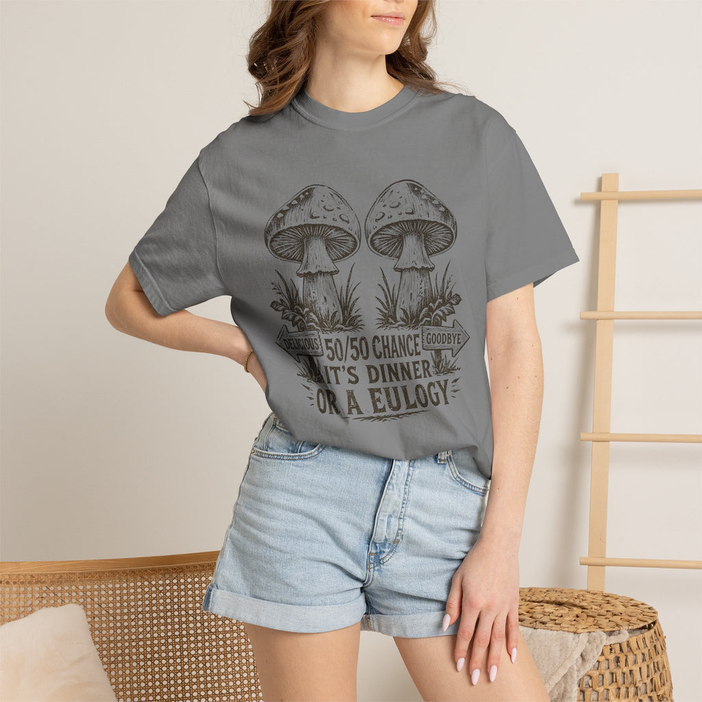 Comfort Colors Mushroom Quote Tee — “50/50 Chance It’s Dinner or a Eulogy” Graphic T-Shirt
