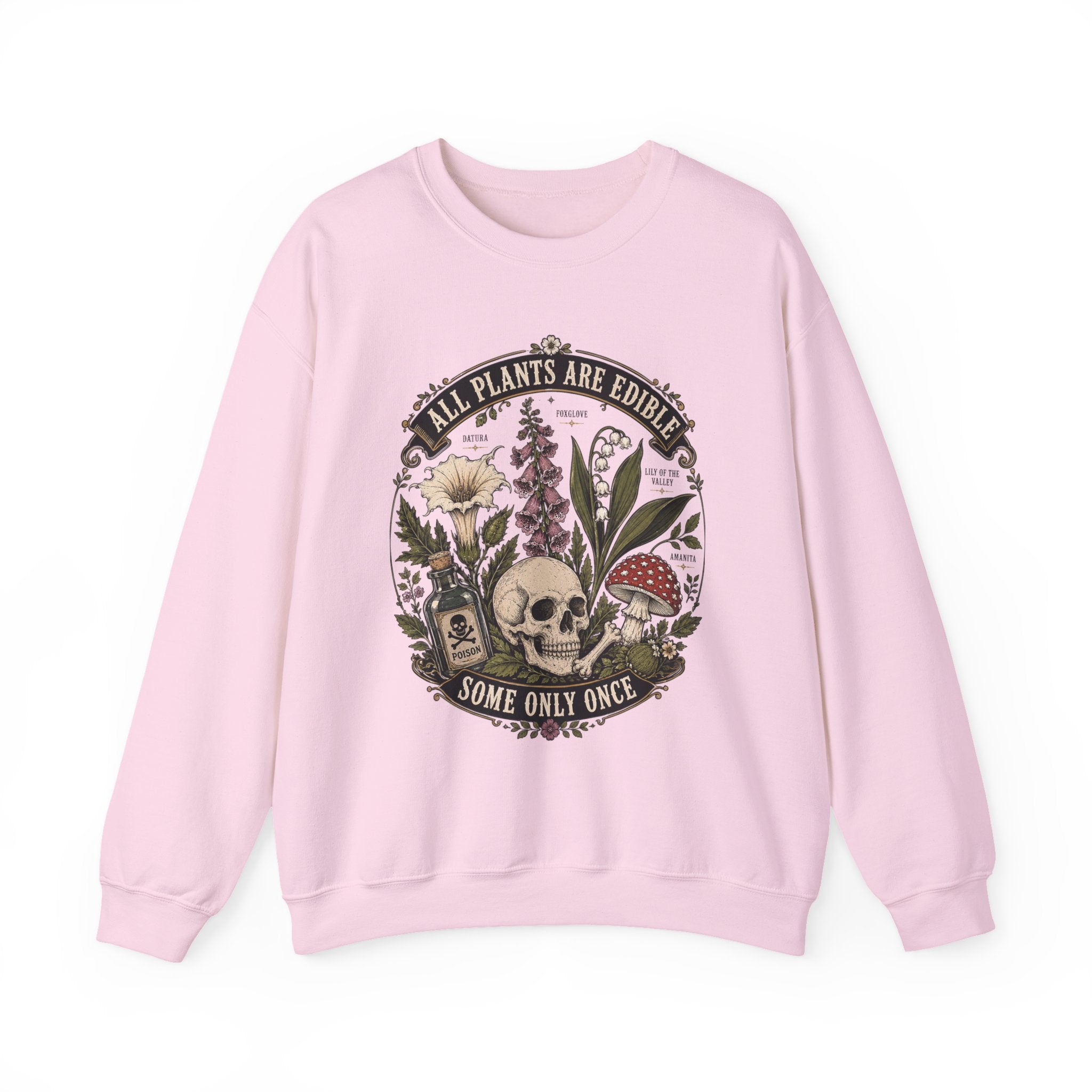 Skull & Poisonous Plants Sweatshirt — "All Plants Are Edible, Some Only Once" Crewneck