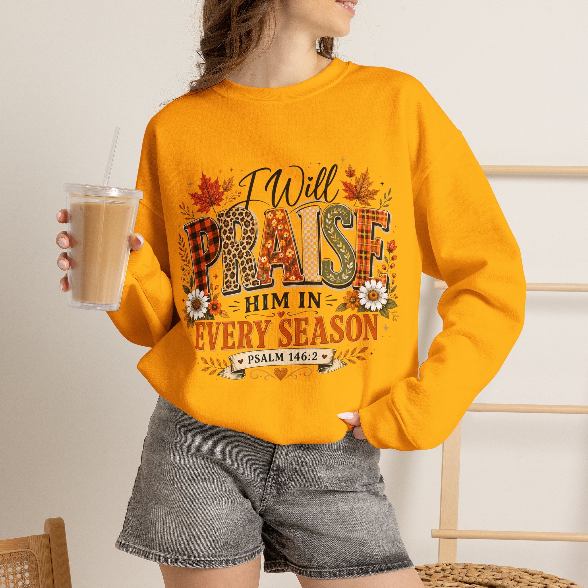 Crewneck Sweatshirt - "I Will Praise Him In Every Season" Autumn Christian Sweatshirt (Psalm 146:2)