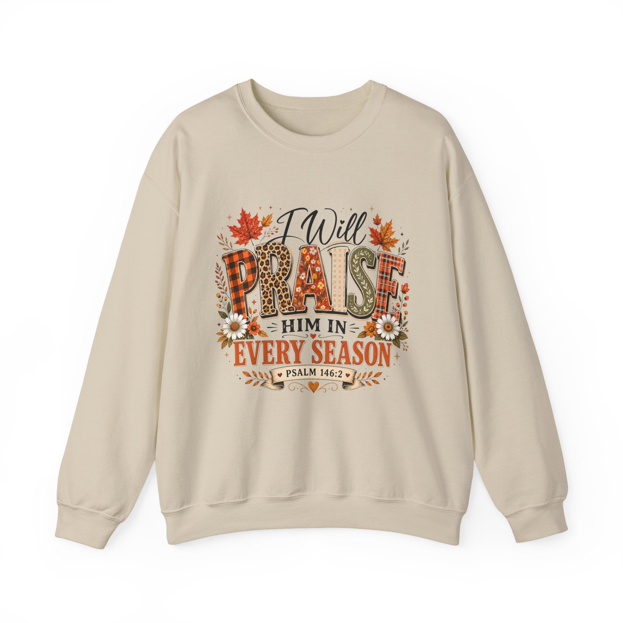Crewneck Sweatshirt - "I Will Praise Him In Every Season" Autumn Christian Sweatshirt (Psalm 146:2)