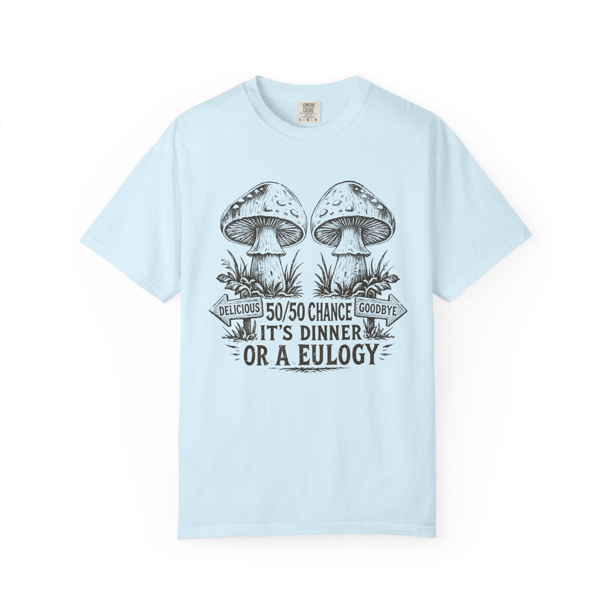 Comfort Colors Mushroom Quote Tee — “50/50 Chance It’s Dinner or a Eulogy” Graphic T-Shirt