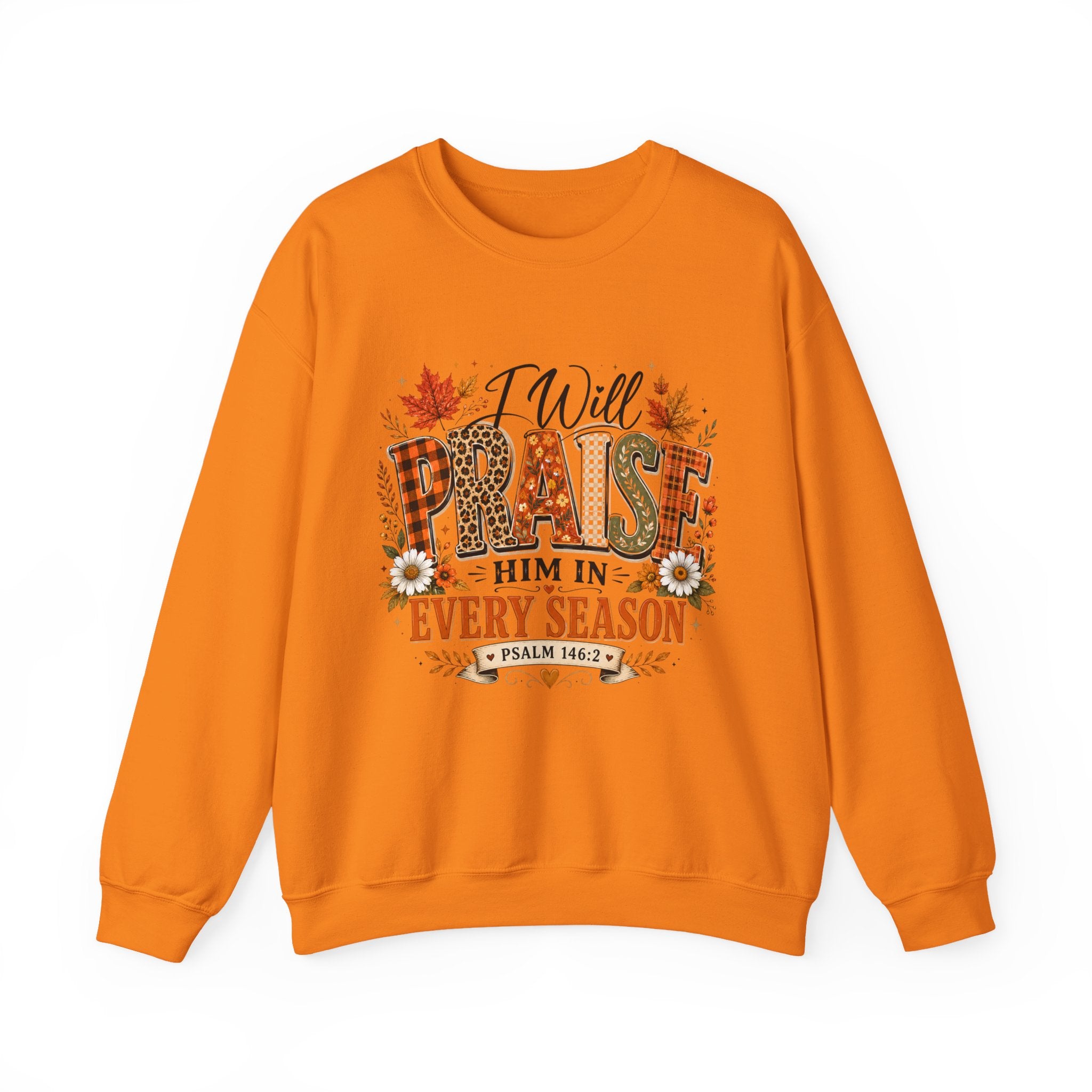 Crewneck Sweatshirt - "I Will Praise Him In Every Season" Autumn Christian Sweatshirt (Psalm 146:2)