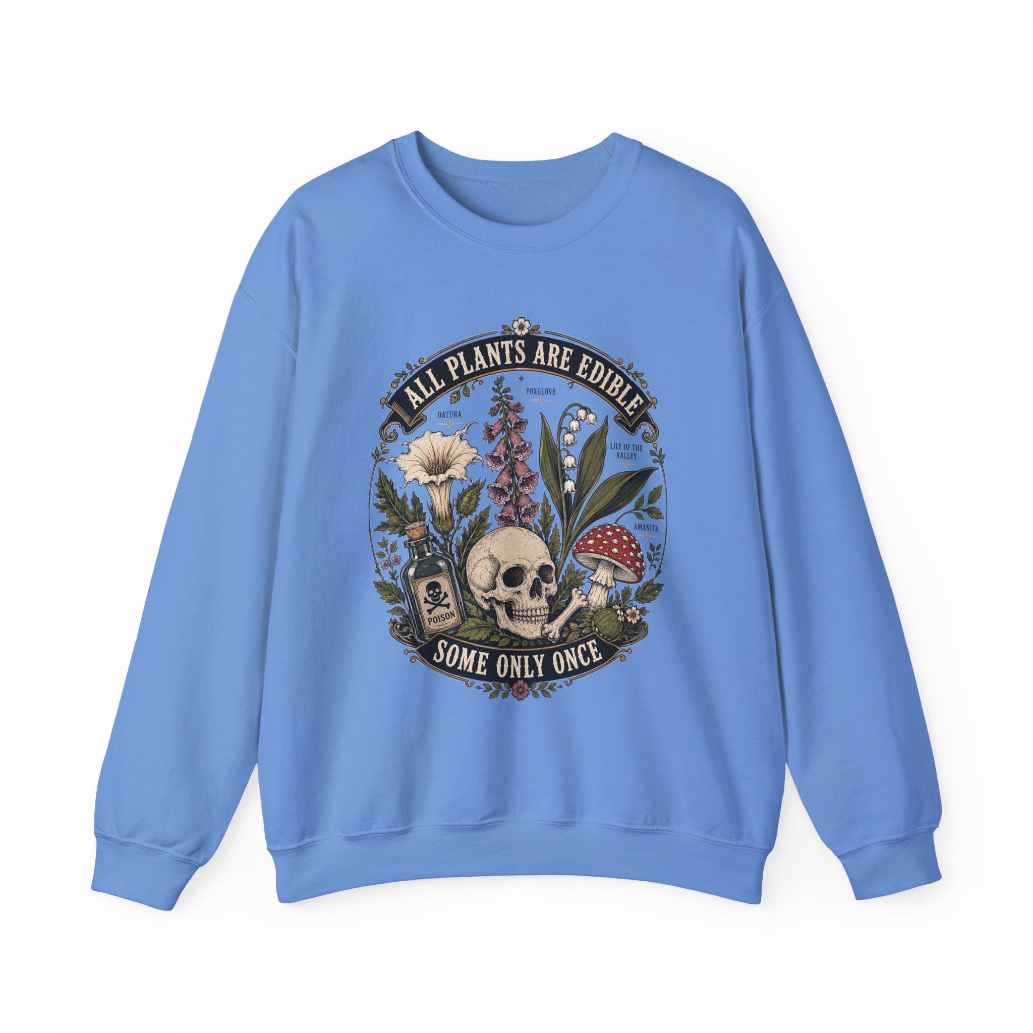 Skull & Poisonous Plants Sweatshirt — "All Plants Are Edible, Some Only Once" Crewneck
